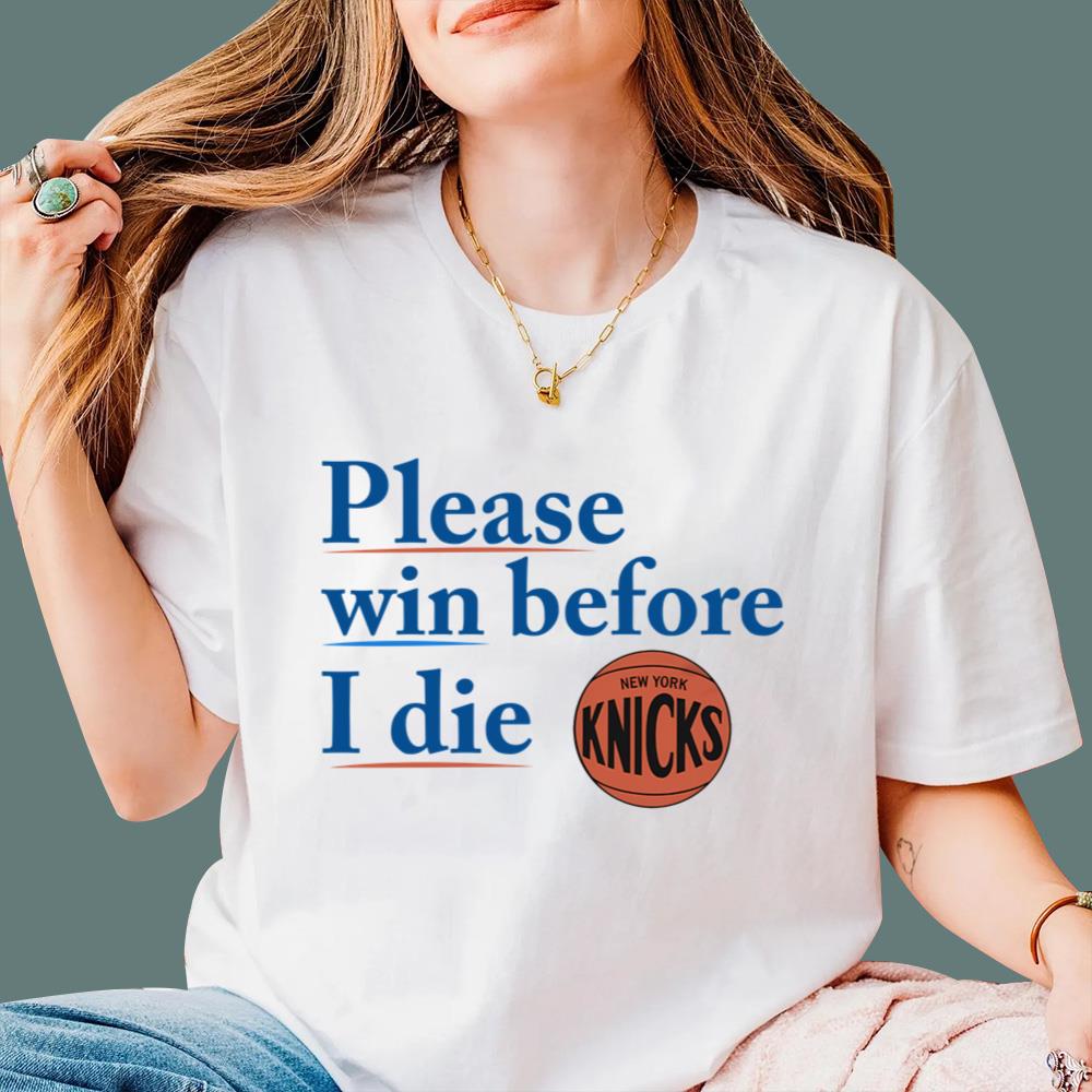 Please Win Before I Die Knicks T-Shirt