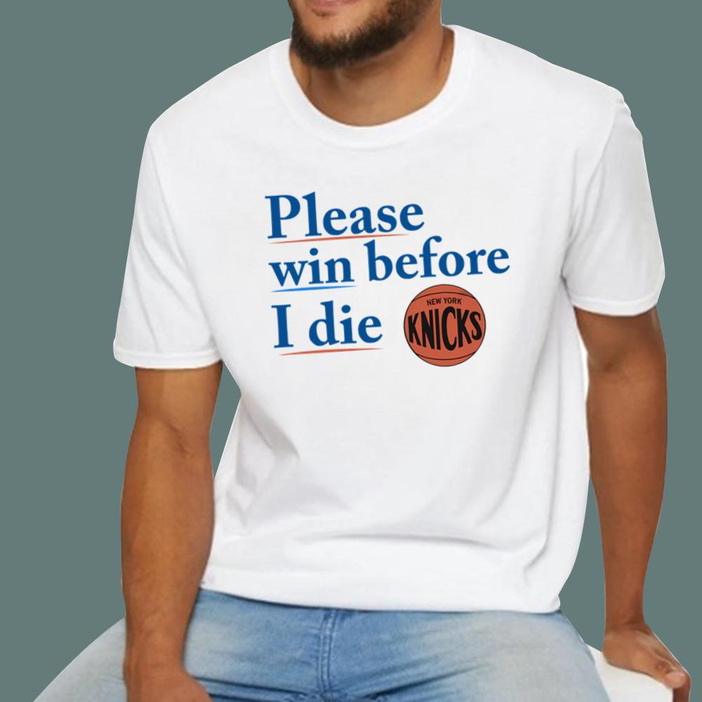 Please Win Before I Die Knicks T-Shirt