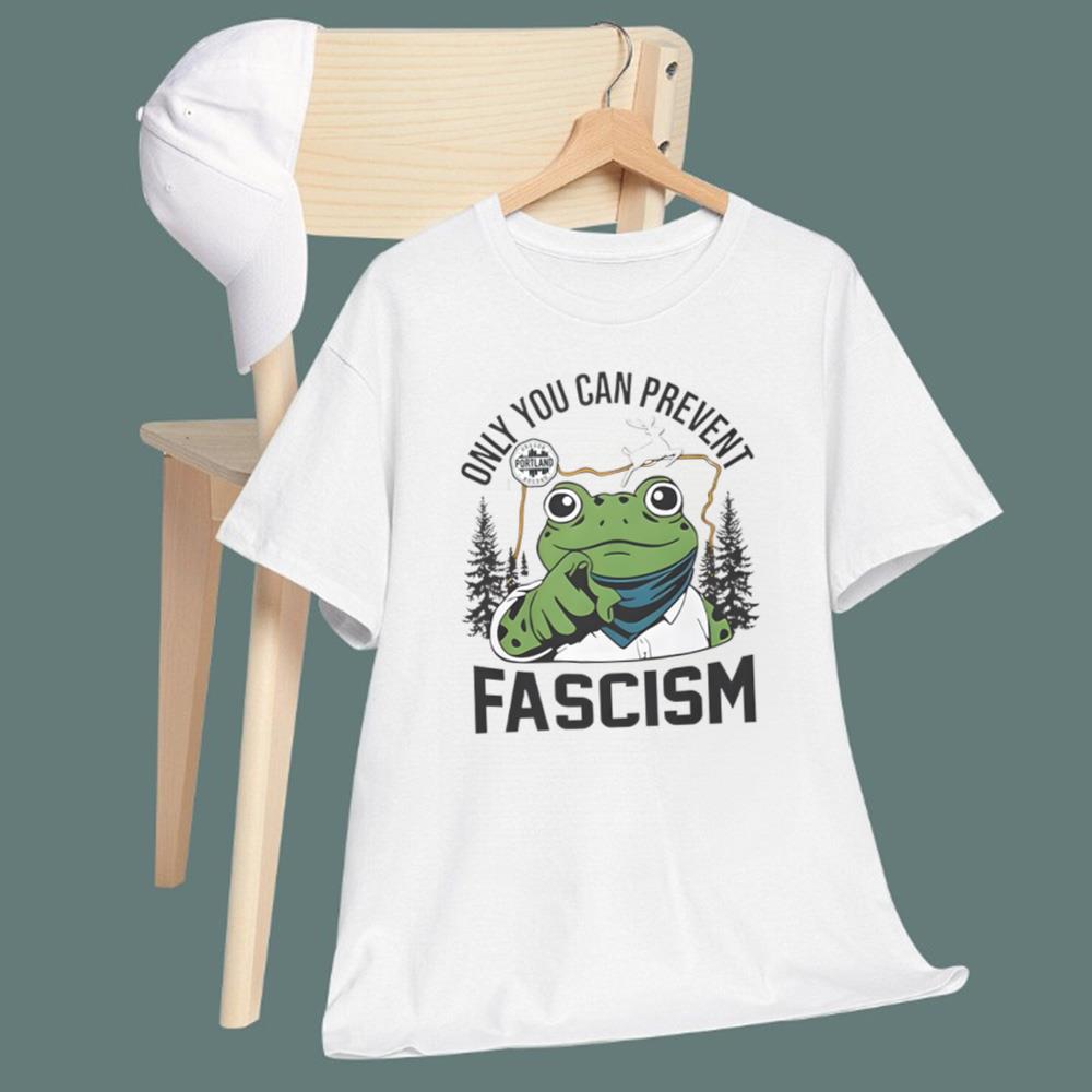 Portland Frog Only You Can Prevent Fascism T-Shirt
