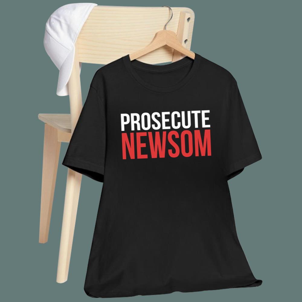 Prosecute Newsom T-Shirt