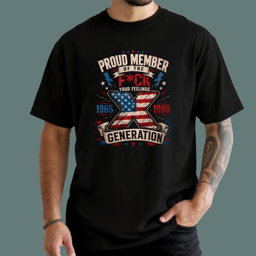 Proud Member Of The F-ck Your Feelings Generation T-Shirt