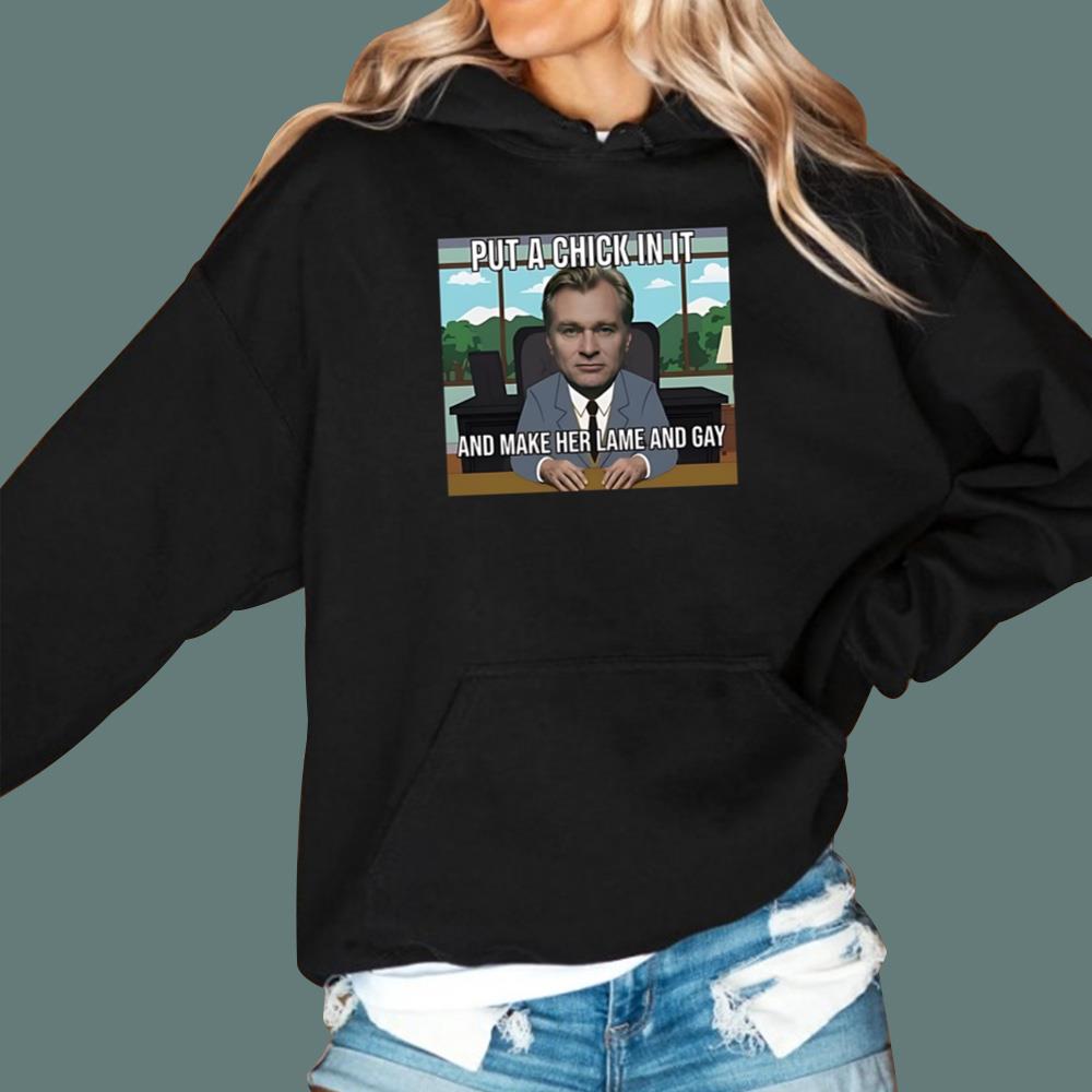 Put A Chick In It And Make Her Lame And Gay Christopher Nolan Meme T-Shirt