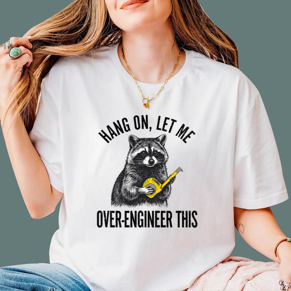 Raccoon Hang On Let Me Over-Engineer This T-Shirt