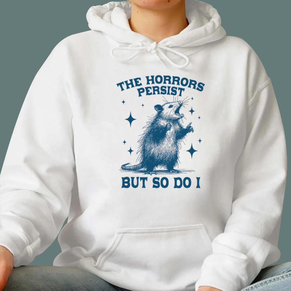 Raccoon The Horrors Persist But So Do I T-Shirt