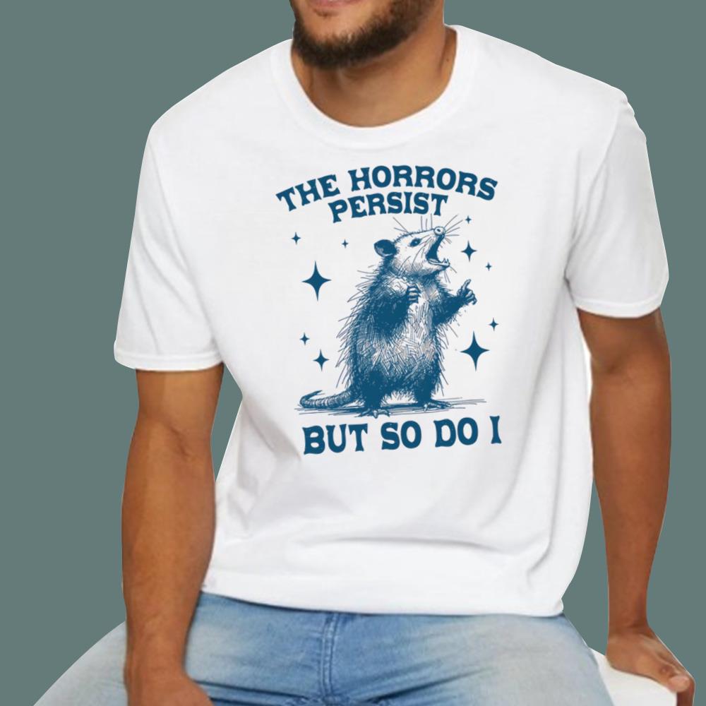 Raccoon The Horrors Persist But So Do I T-Shirt