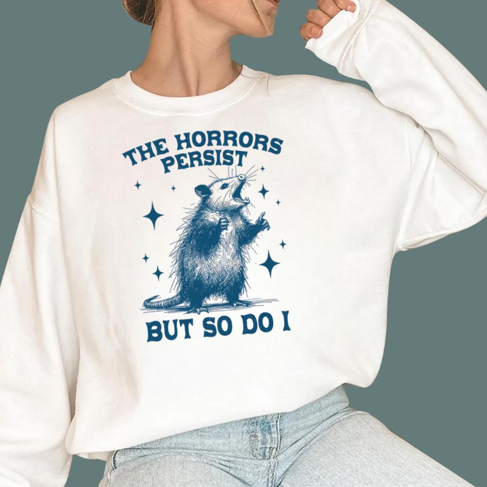 Raccoon The Horrors Persist But So Do I T-Shirt