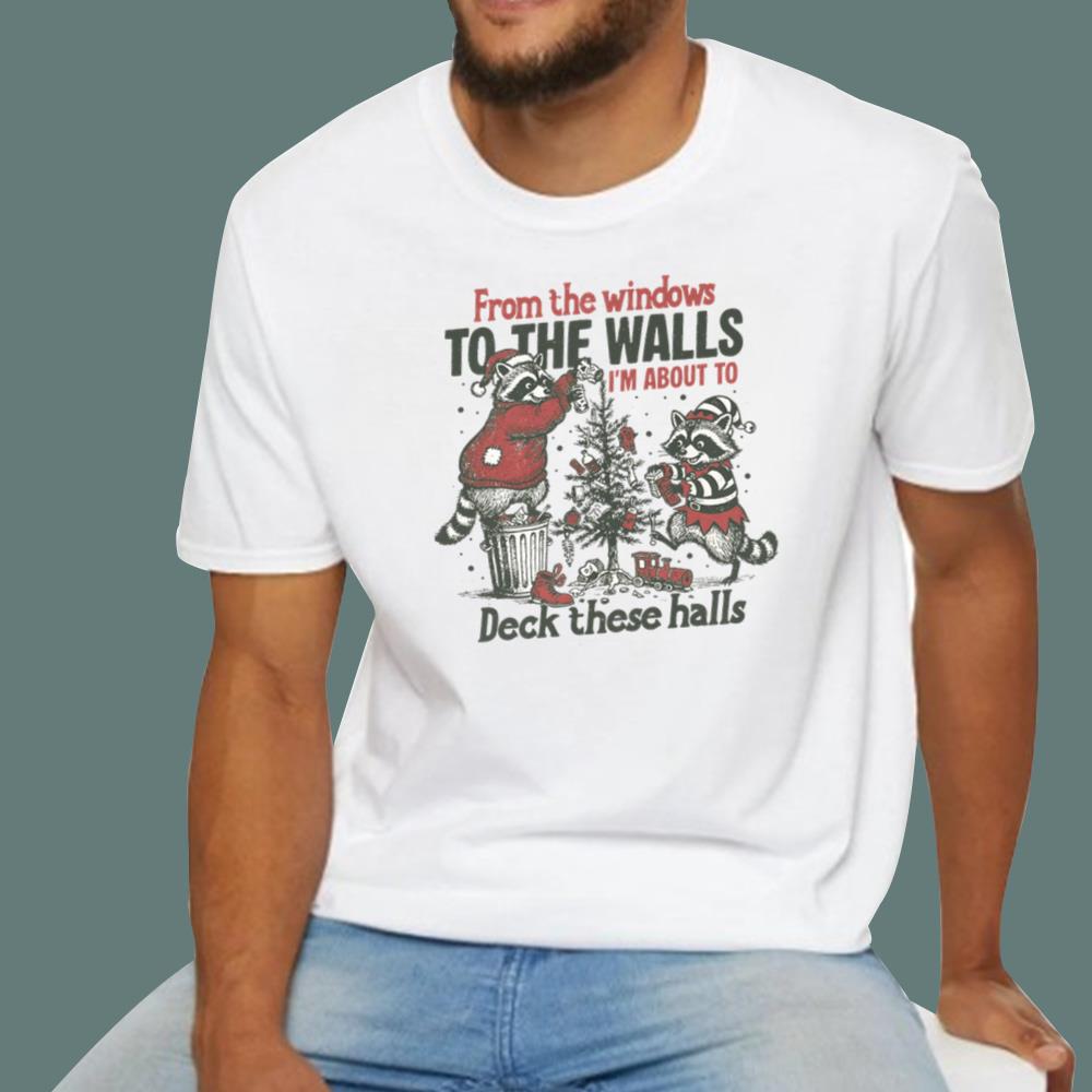 Raccoon From The Windows To The Walls I'm About To Deck These Halls T-Shirt