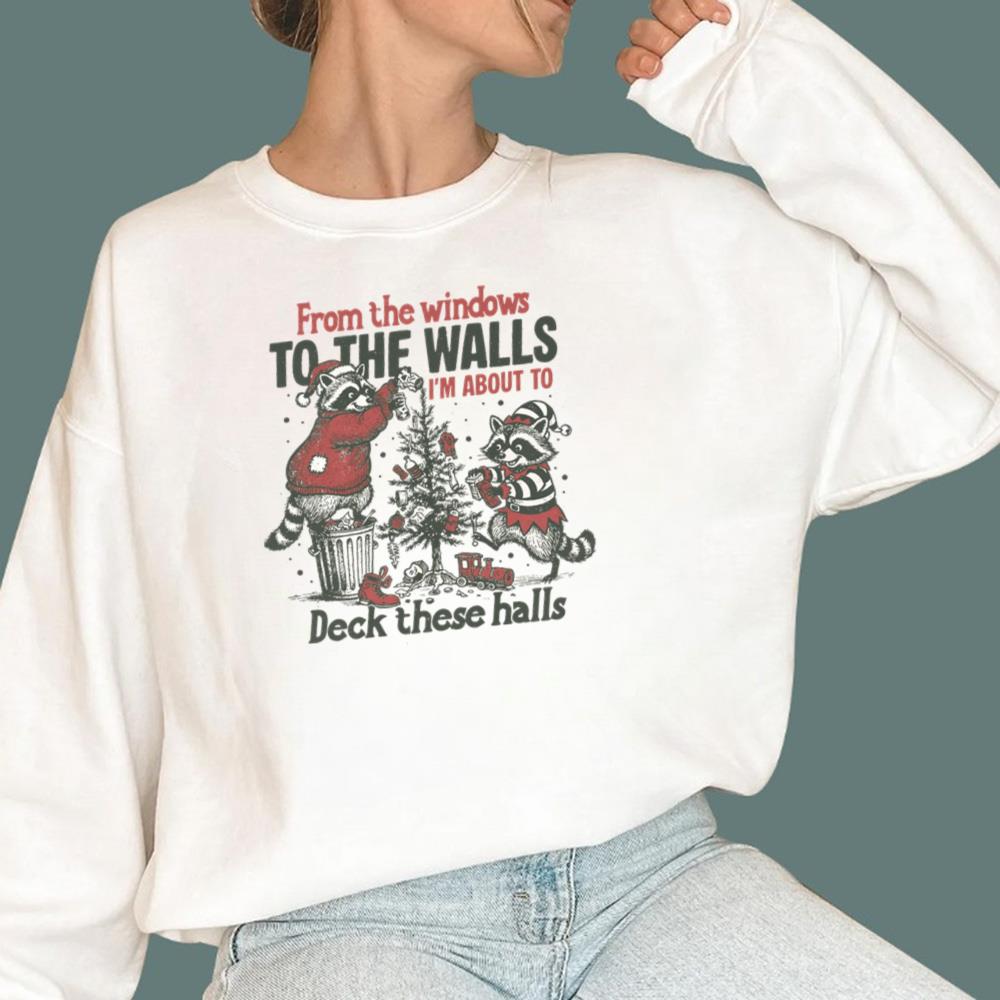 Raccoon From The Windows To The Walls I'm About To Deck These Halls T-Shirt