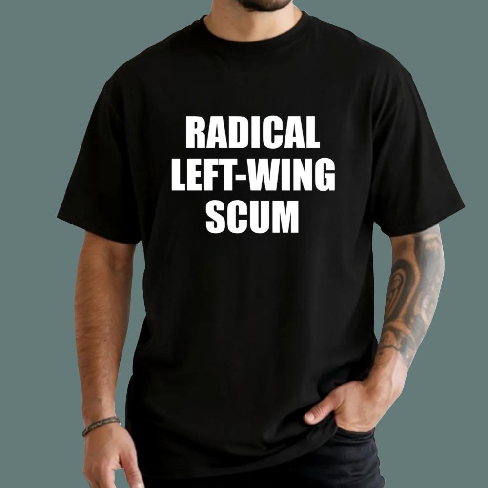 Radical Left-wing Scum T-Shirt