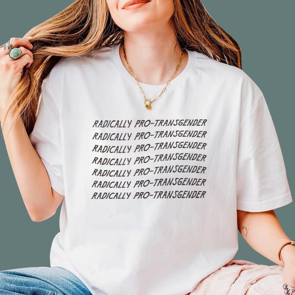 Radically Pro Transgender T-Shirt