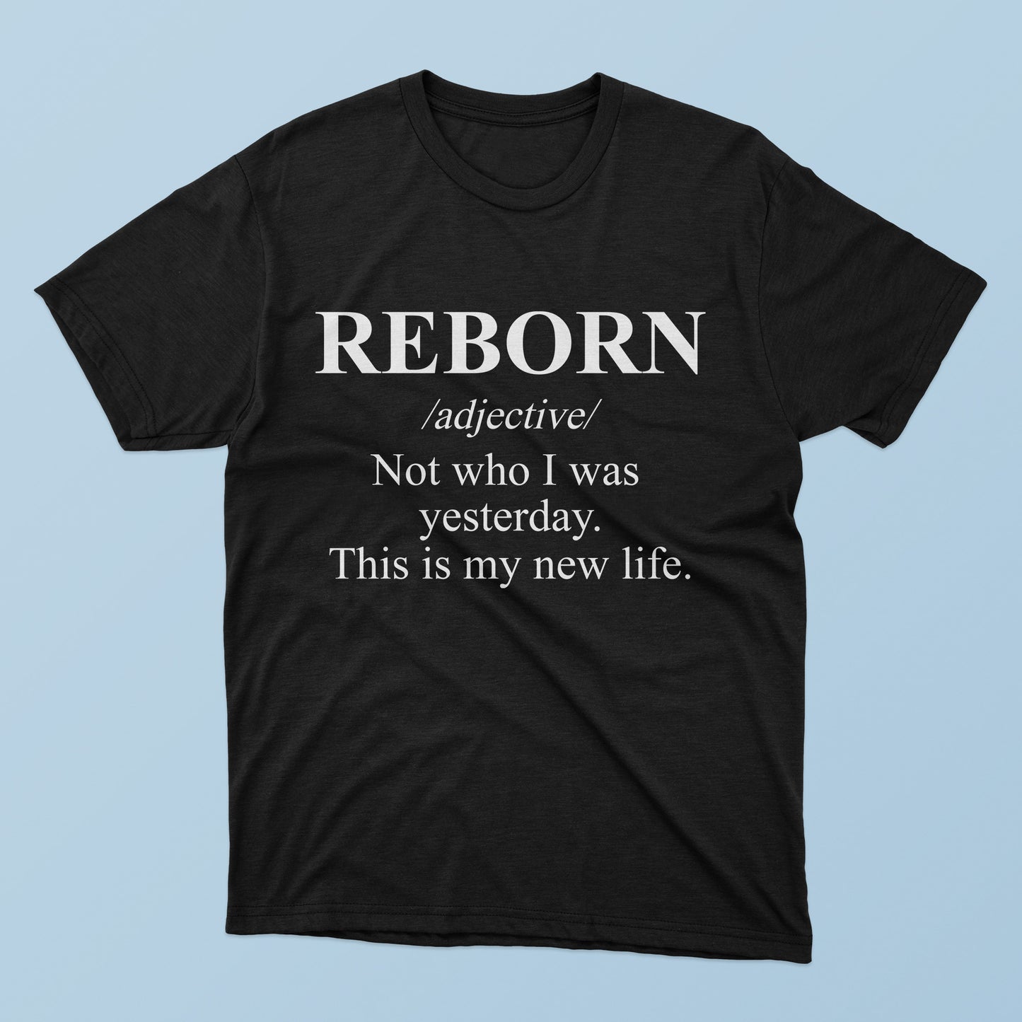 Reborn Not Who I Was Yesterday This Is My New Life T-shirt