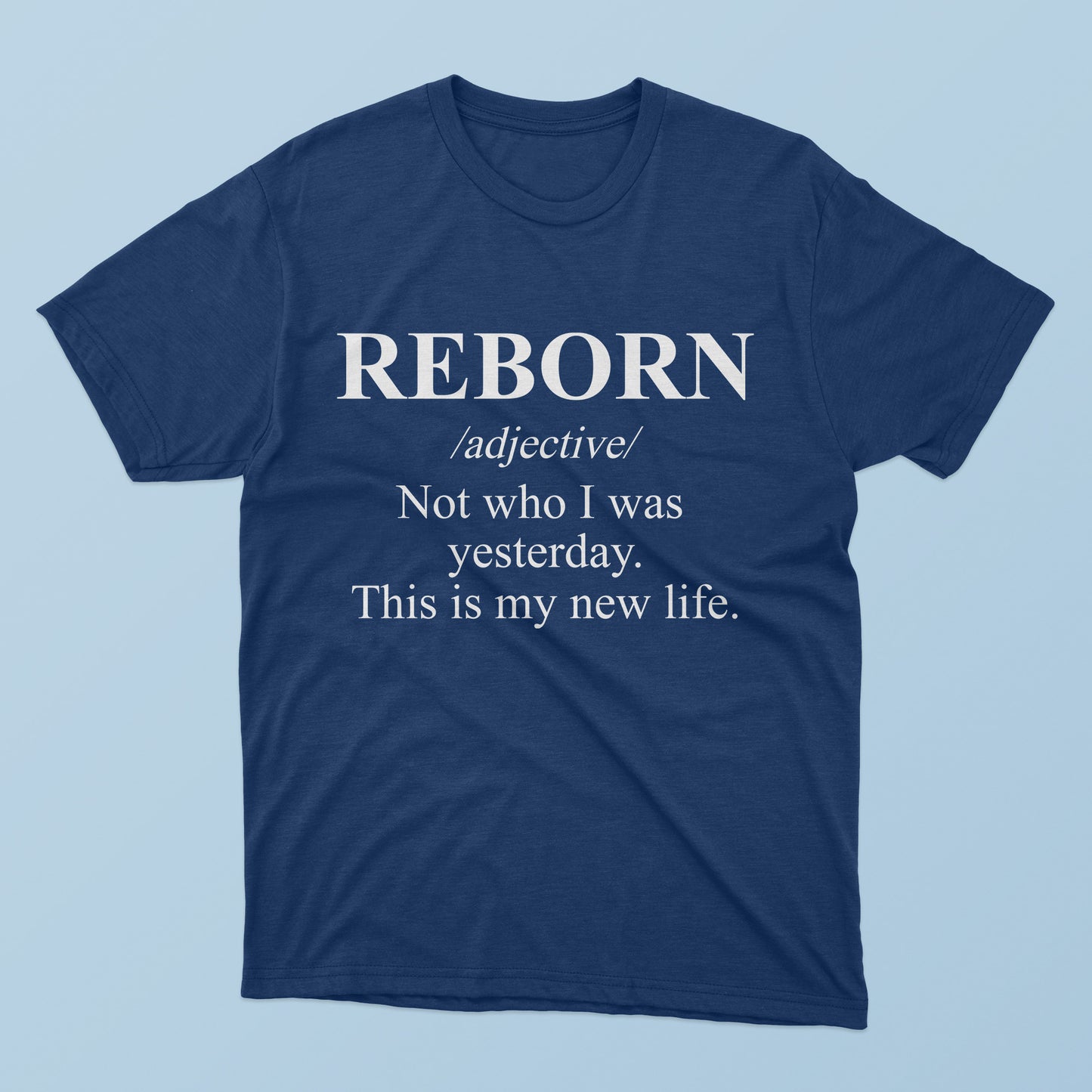 Reborn Not Who I Was Yesterday This Is My New Life T-shirt