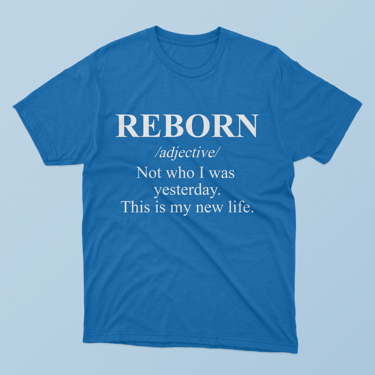 Reborn Not Who I Was Yesterday This Is My New Life T-shirt