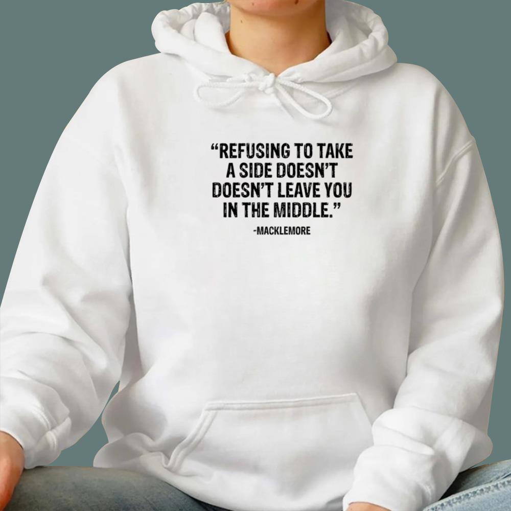 Refusing To Take A Side Doesn’t Leave You In The Middle T-Shirt