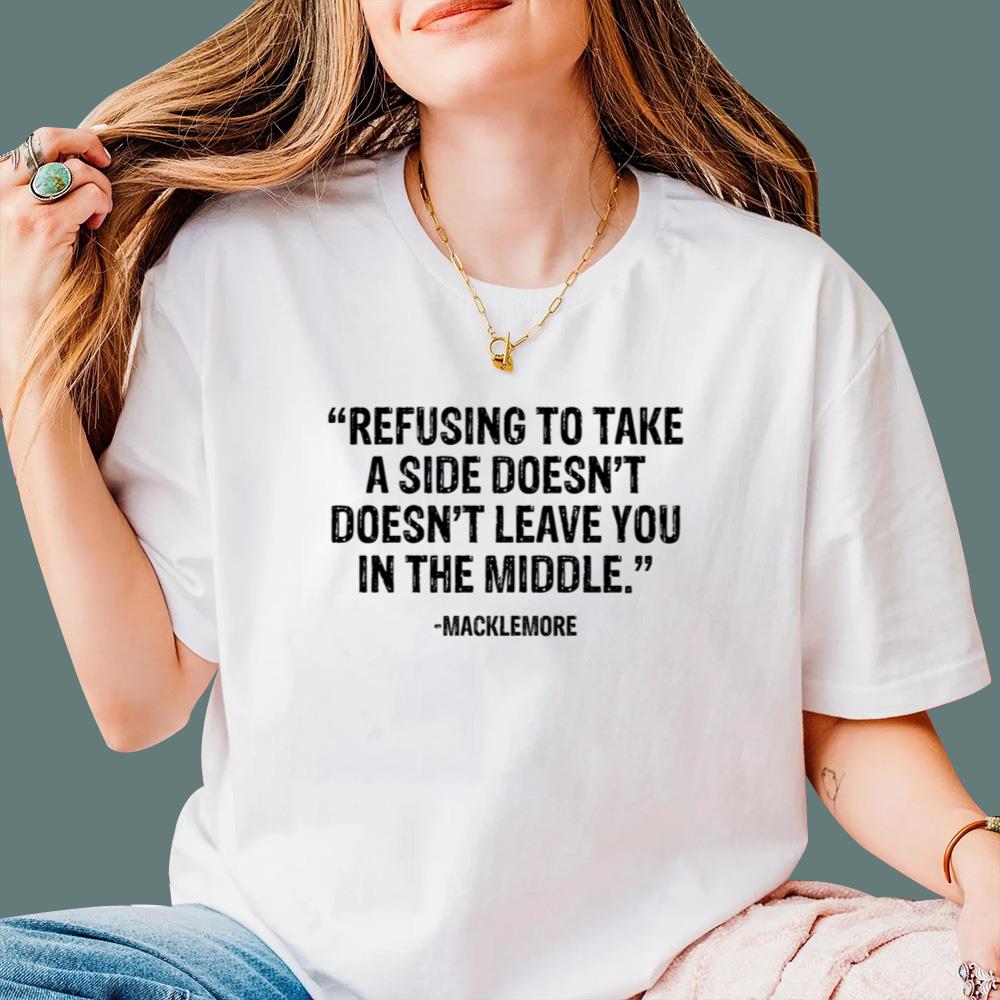 Refusing To Take A Side Doesn’t Leave You In The Middle T-Shirt