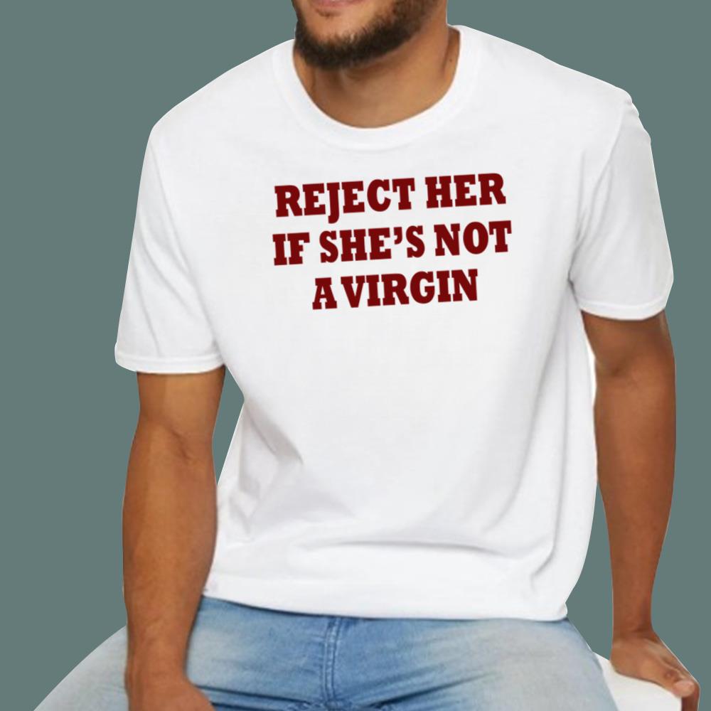 Reject Her If She Not A Virgin T-Shirt