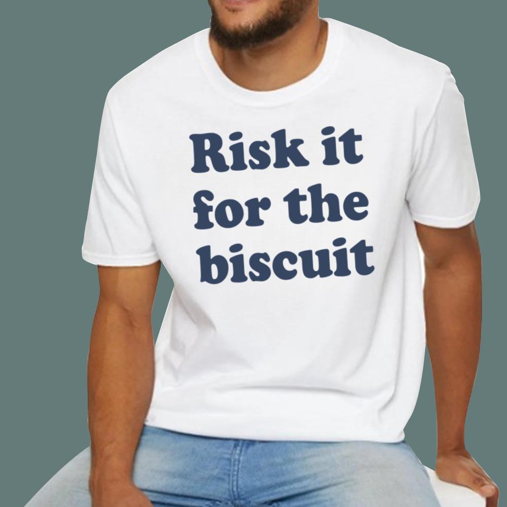 Risk It For The Biscuit T-Shirt