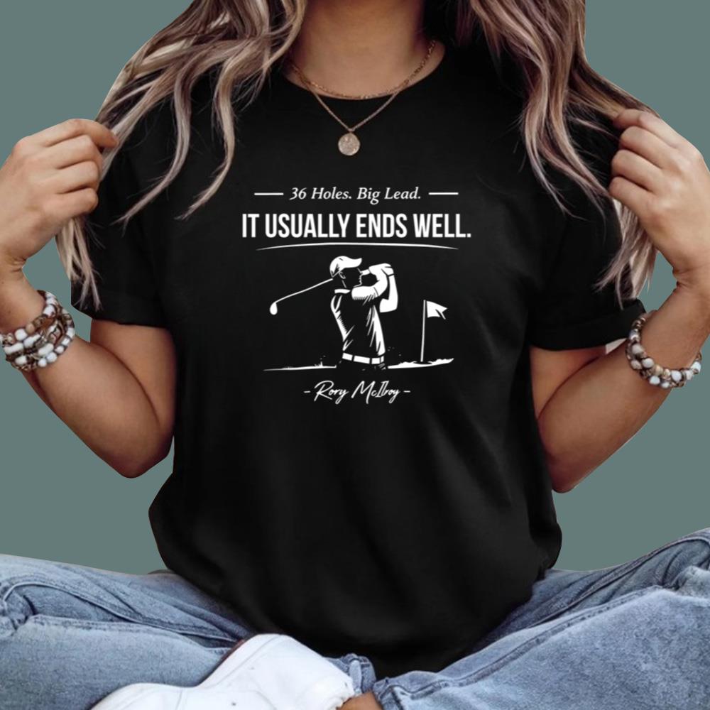 Rory McIlroy 36 Holes Big Lead It Usually Ends Well T-Shirt