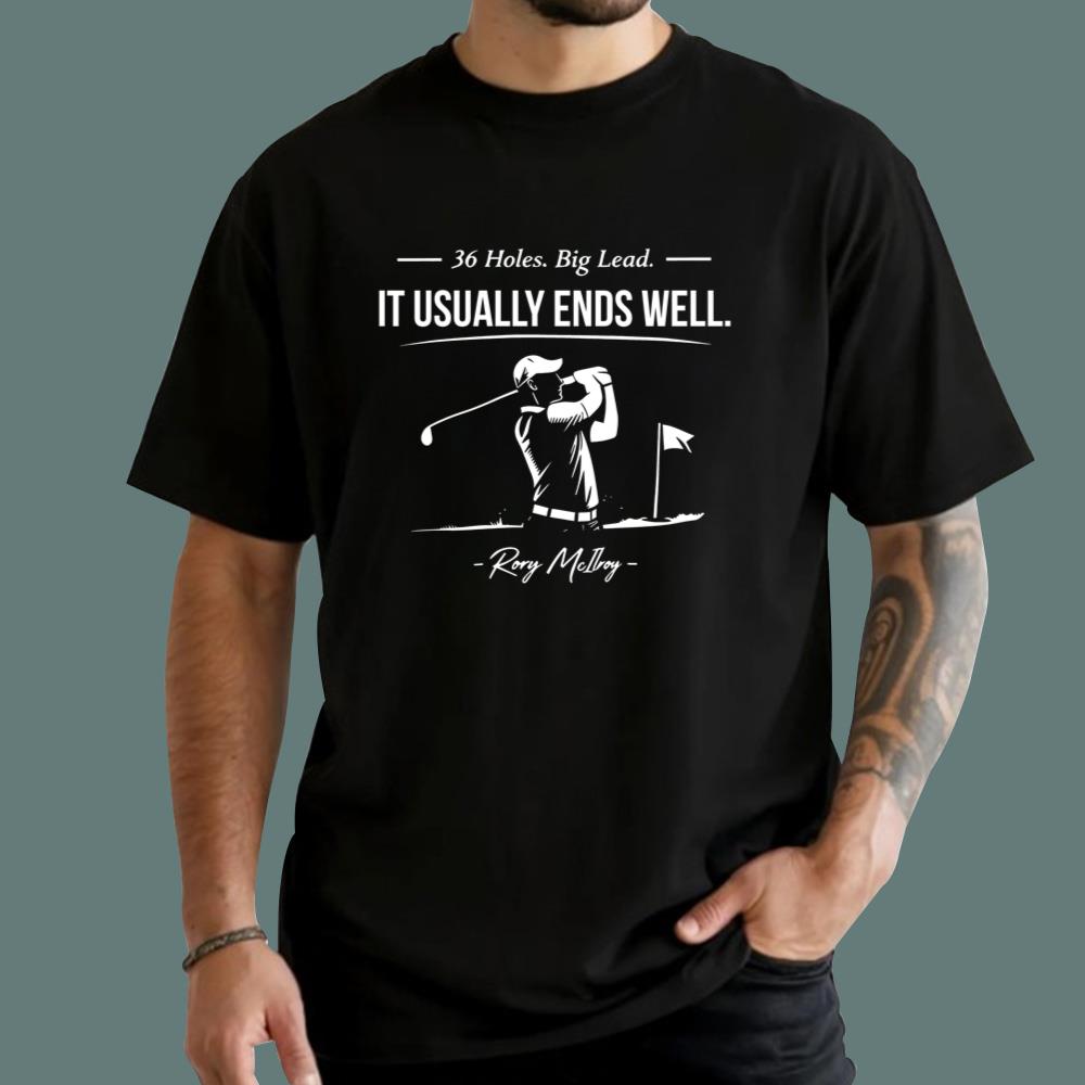Rory McIlroy 36 Holes Big Lead It Usually Ends Well T-Shirt