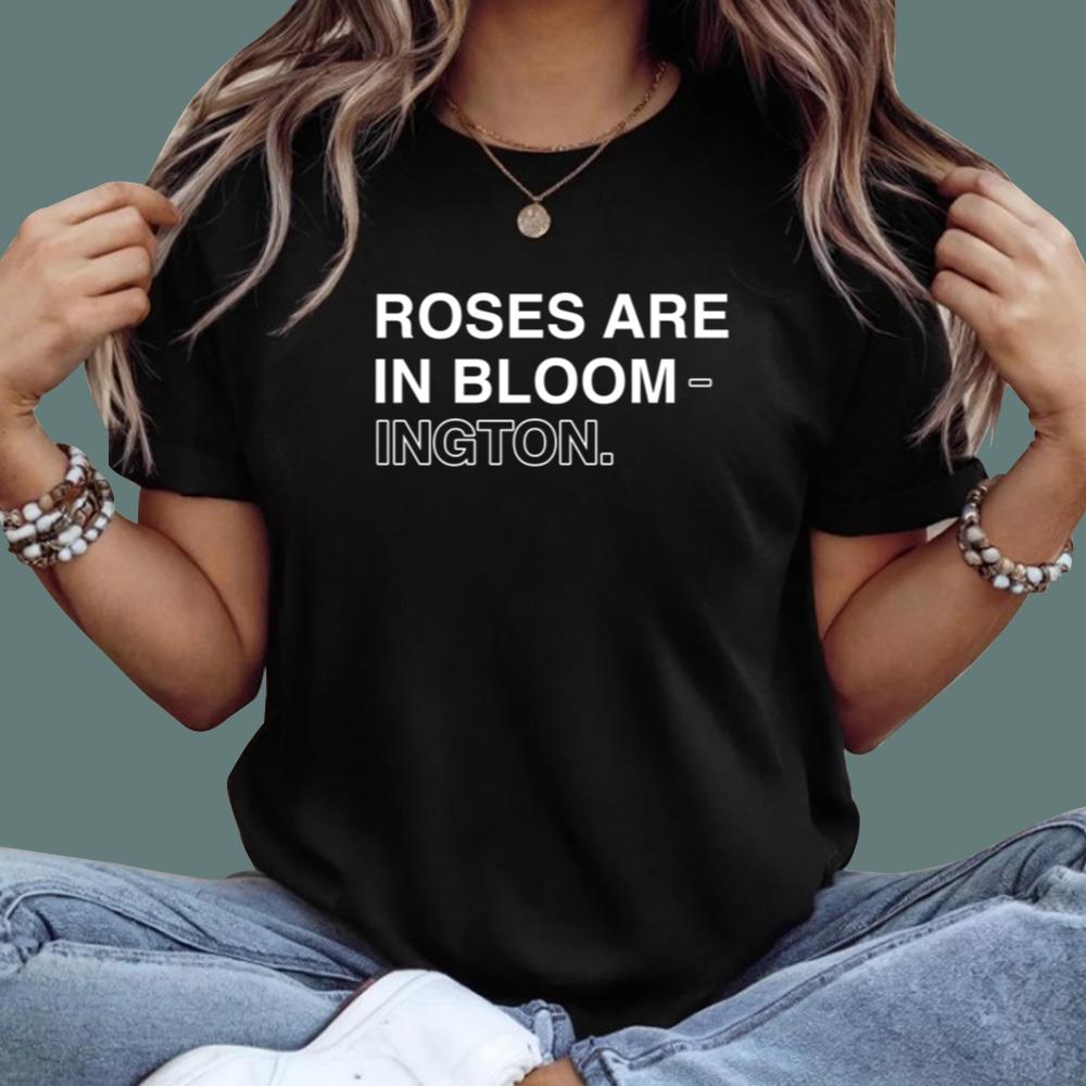 Roses Are In Bloom-ington T-Shirt