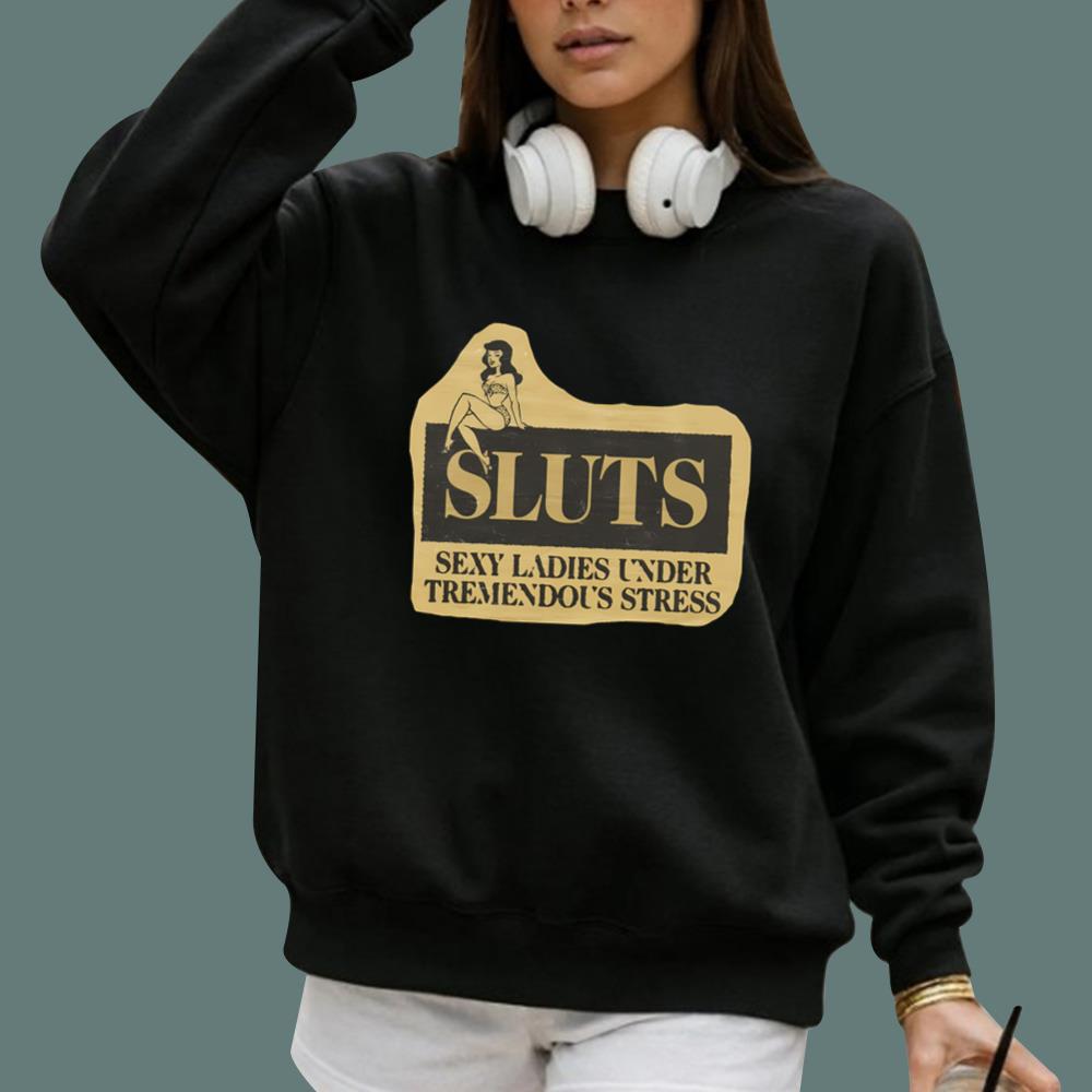 SLUTS Sexy Ladies Under Tremedous Stress T-Shirt
