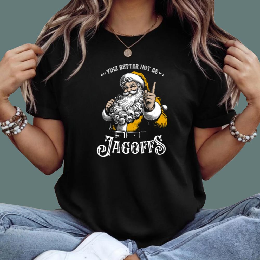 Santa Yinz Better Not Be Jagoffs T-Shirt