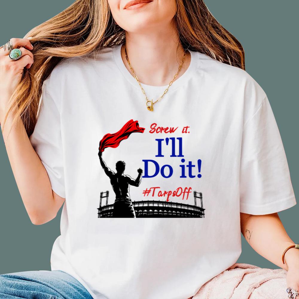 Screw It I’ll Do It Tarps Off T-Shirt