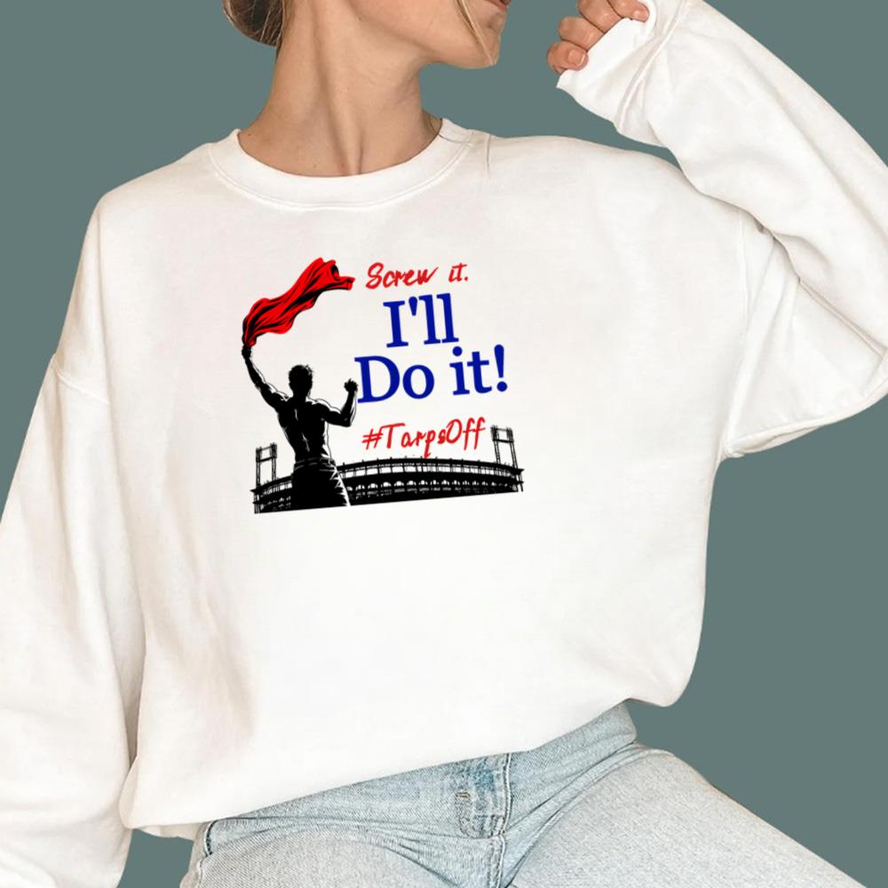 Screw It I’ll Do It Tarps Off T-Shirt
