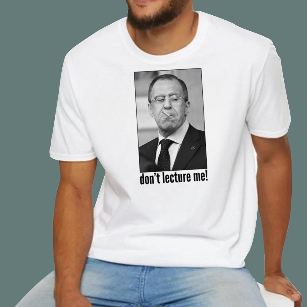 Sergey Lavrov Don’t Lecture Me T-Shirt