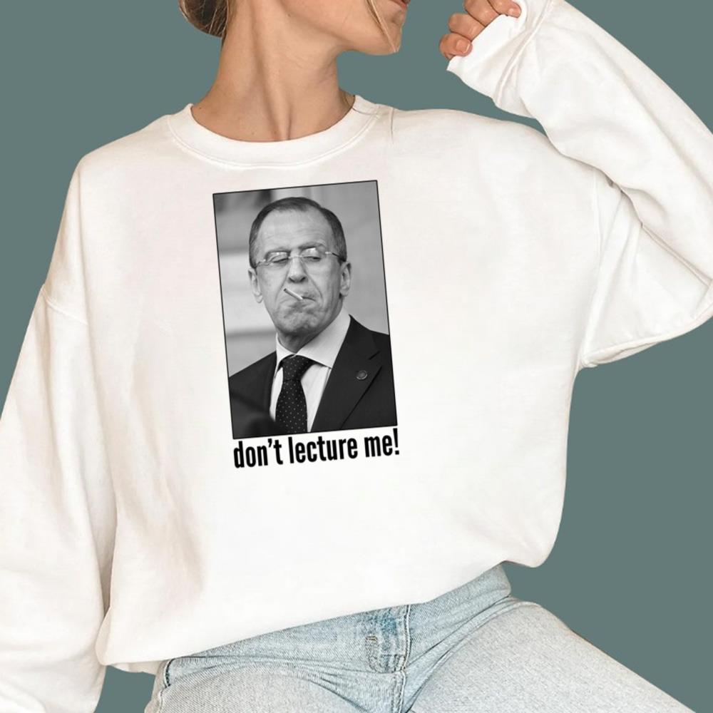 Sergey Lavrov Don’t Lecture Me T-Shirt