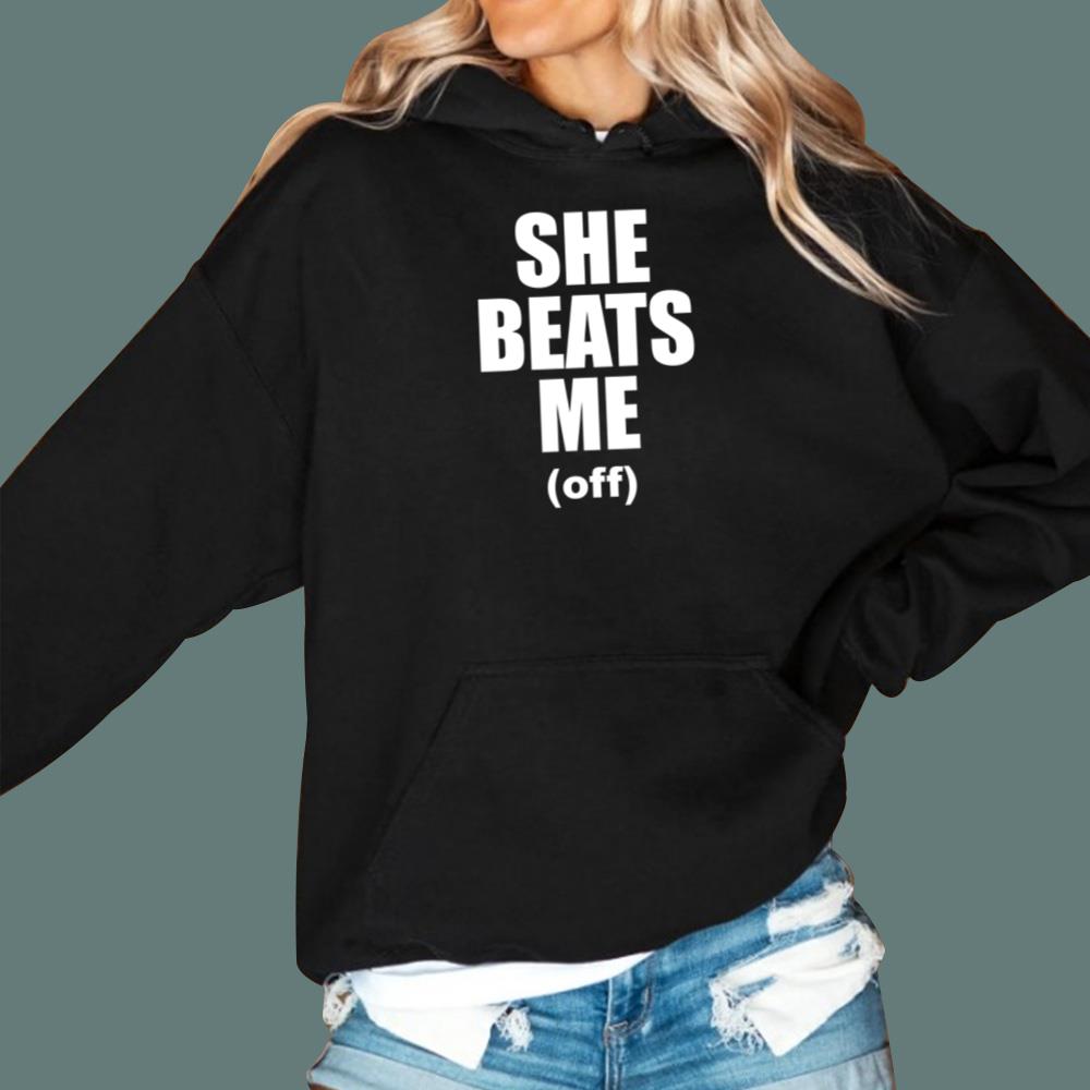 She Beats Me Off T-Shirt