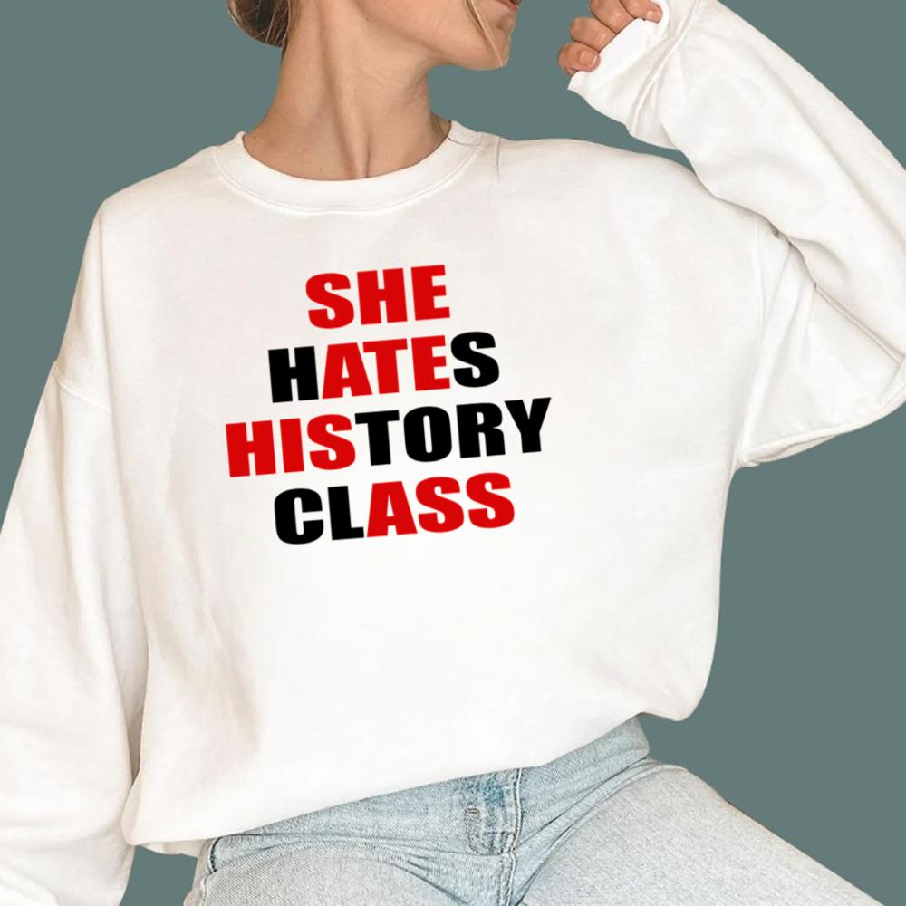She Hates History Class T-Shirt