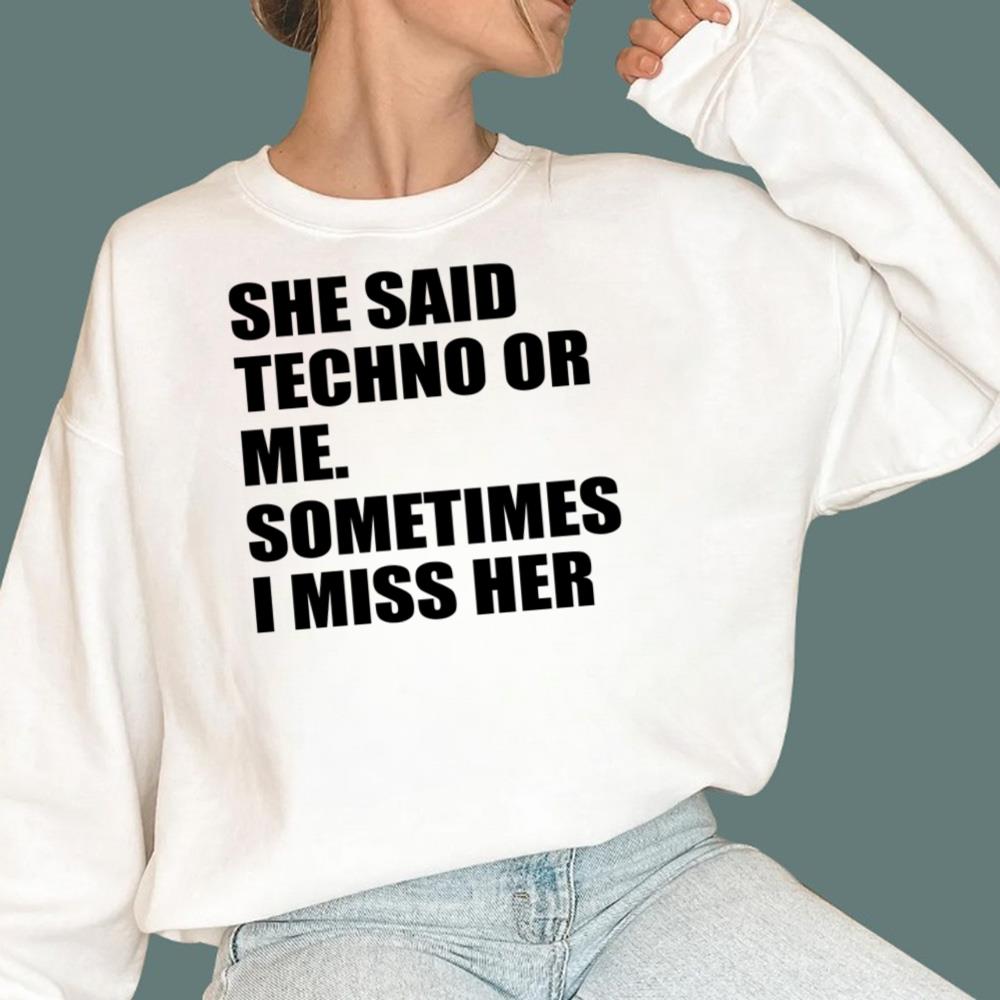 She Said Techno Or Me Sometimes I Miss Her T-Shirt