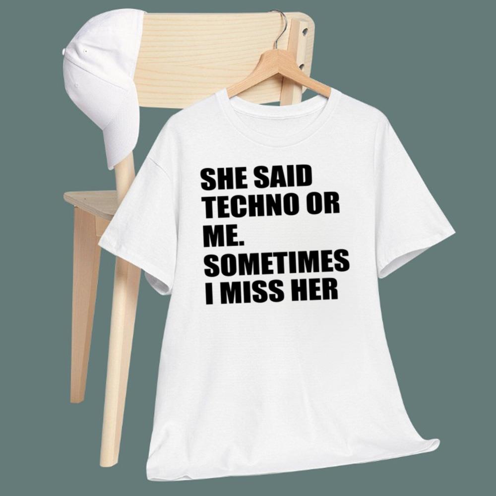 She Said Techno Or Me Sometimes I Miss Her T-Shirt