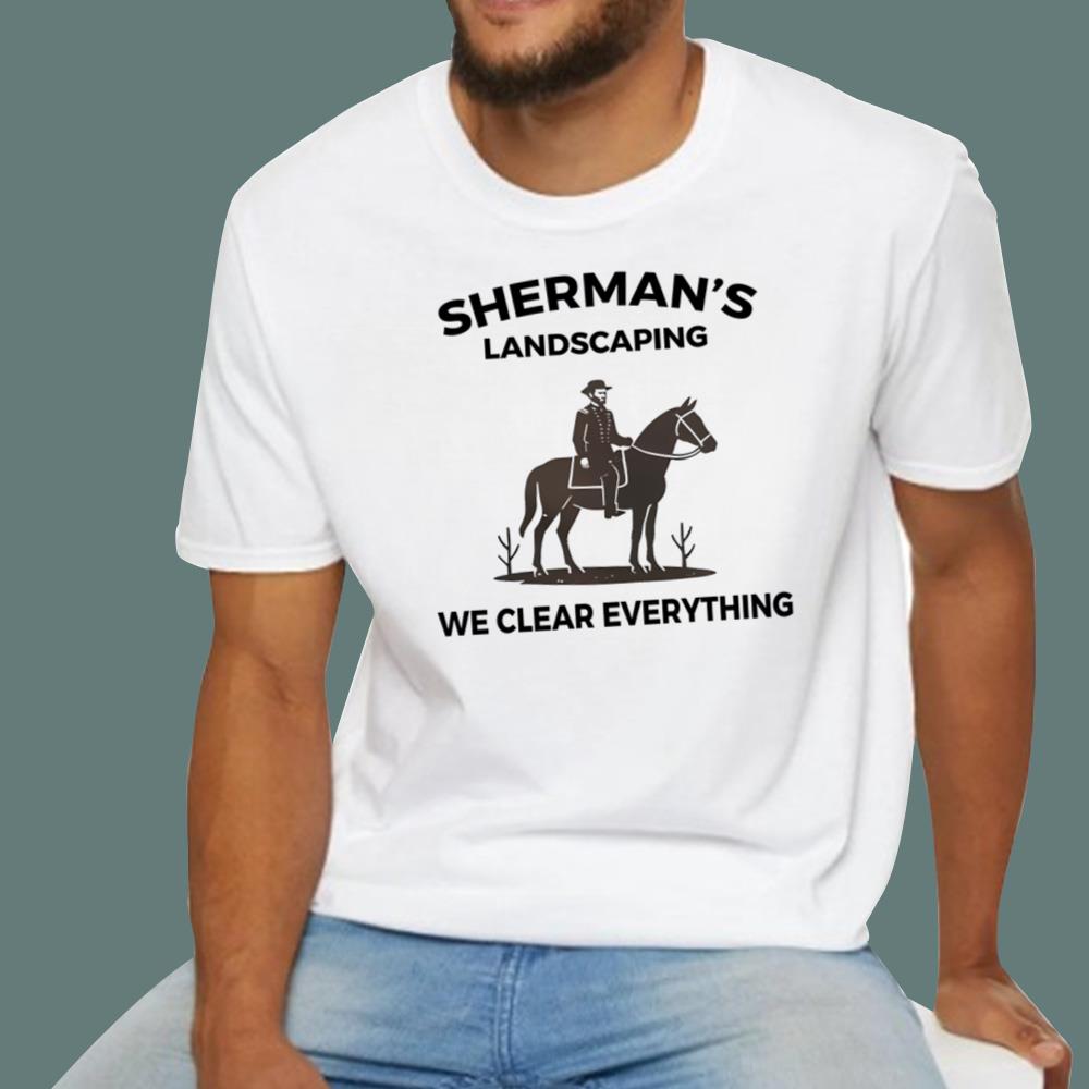 Sherman's Landscaping We Clear Everything T-Shirt