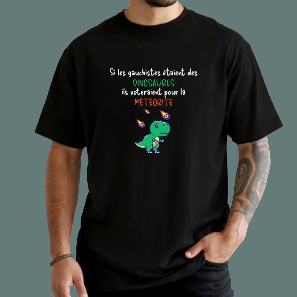Si Les Gauchistes Etaient Des Dinosaures T-Shirt