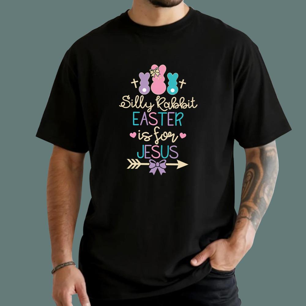 Silly Rabbit Easter Is For Jesus T-Shirt