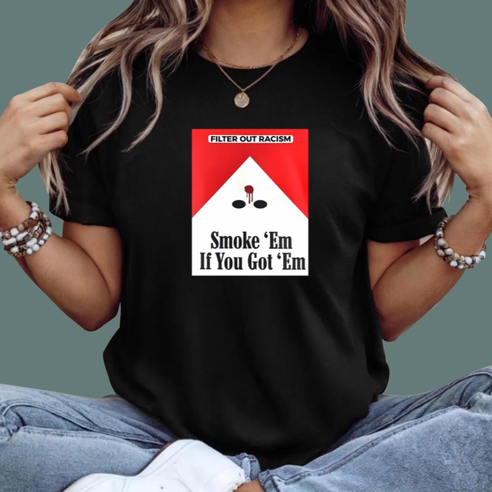 Smoke 'Em If You Got 'Em T-Shirt