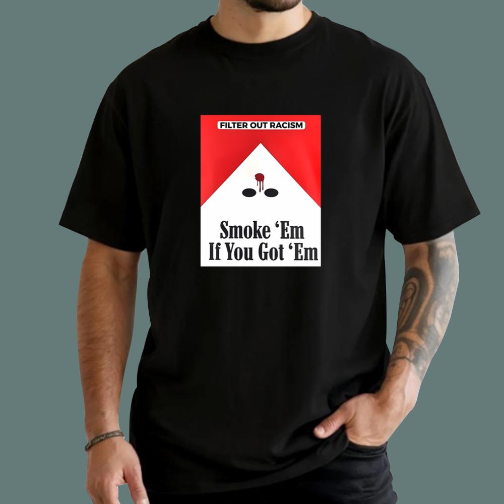 Smoke 'Em If You Got 'Em T-Shirt