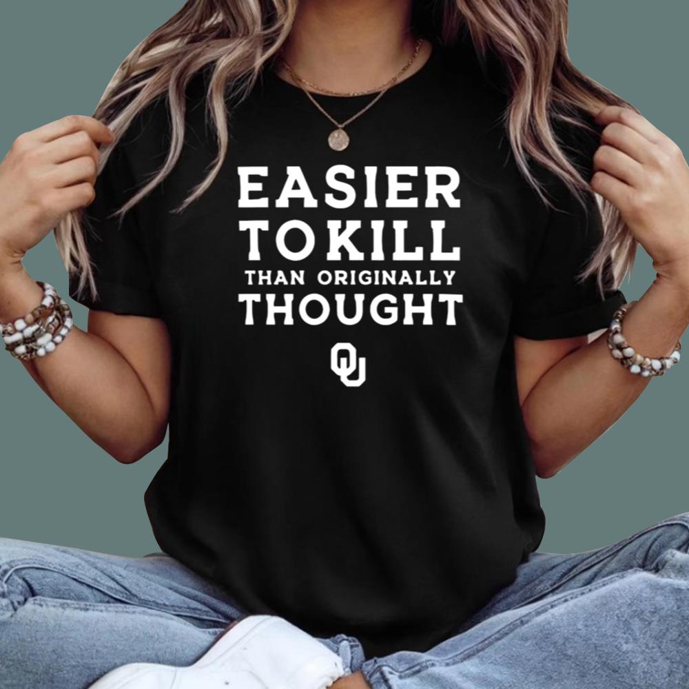 Sooners Easier To Kill Than Originally Thought T-Shirt