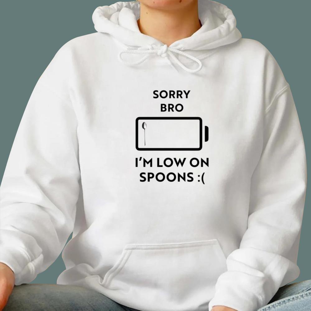 Sorry Bro I'm Low On Spoons T-Shirt
