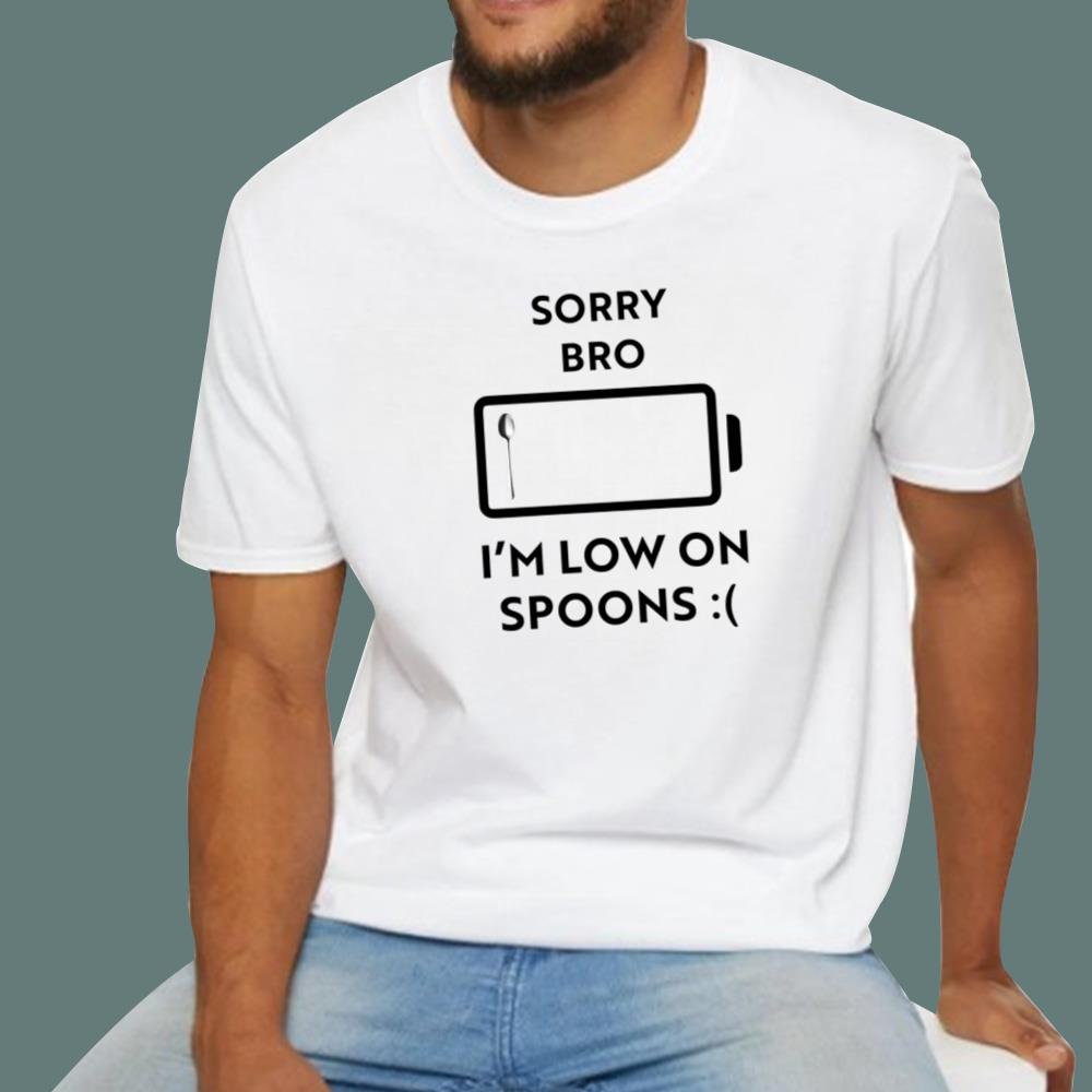 Sorry Bro I'm Low On Spoons T-Shirt