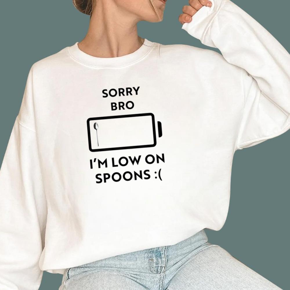 Sorry Bro I'm Low On Spoons T-Shirt