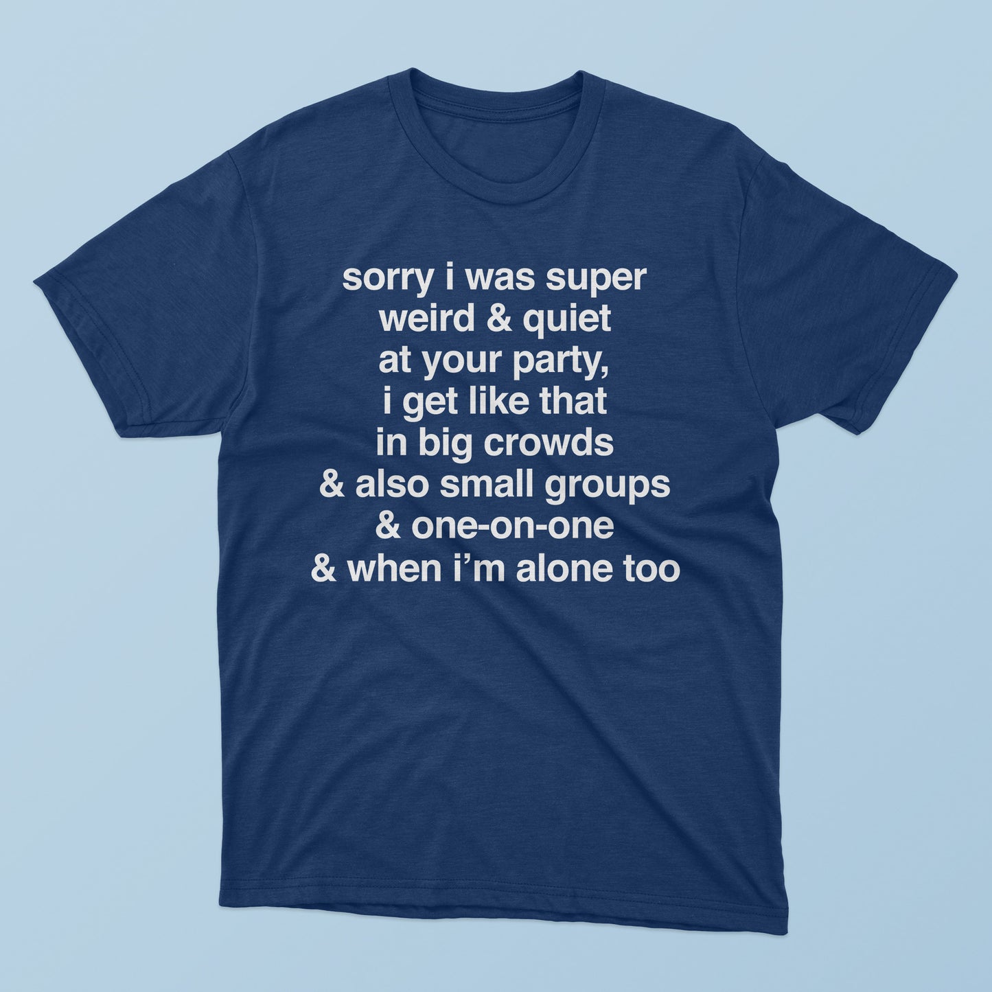 Sorry I Was Super Weird & Quiet At Your Party T-Shirt