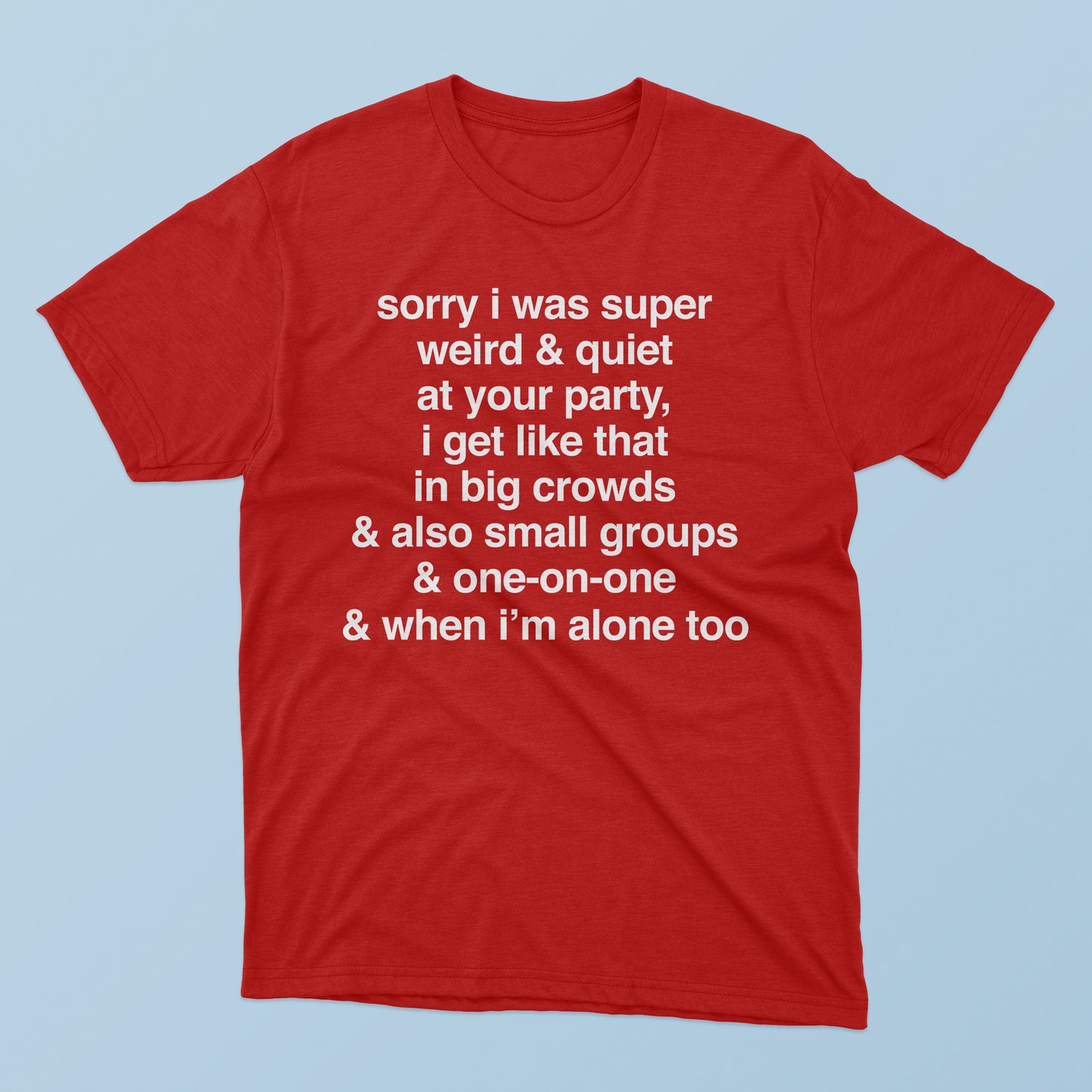 Sorry I Was Super Weird & Quiet At Your Party T-Shirt