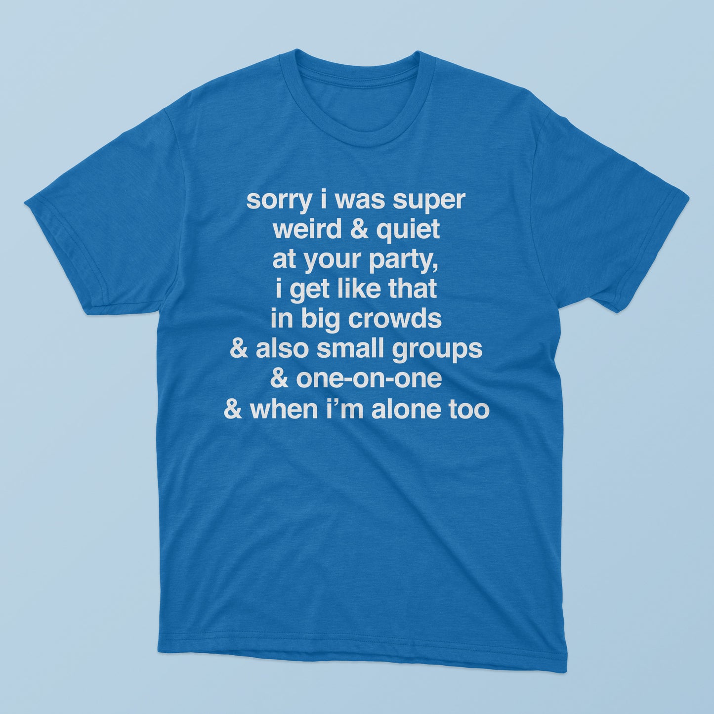 Sorry I Was Super Weird & Quiet At Your Party T-Shirt