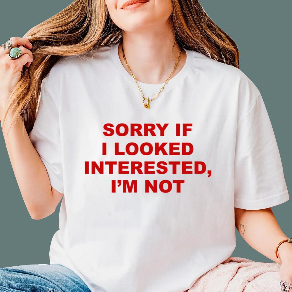 Sorry If I Looked Interested I’m Not T-Shirt