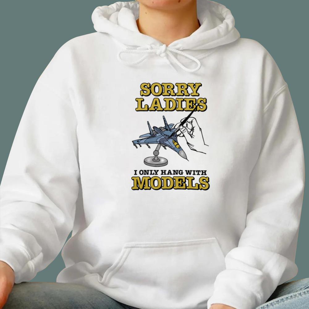 Sorry Ladies I Only Hang With Models T-Shirt