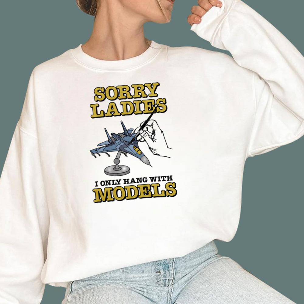 Sorry Ladies I Only Hang With Models T-Shirt