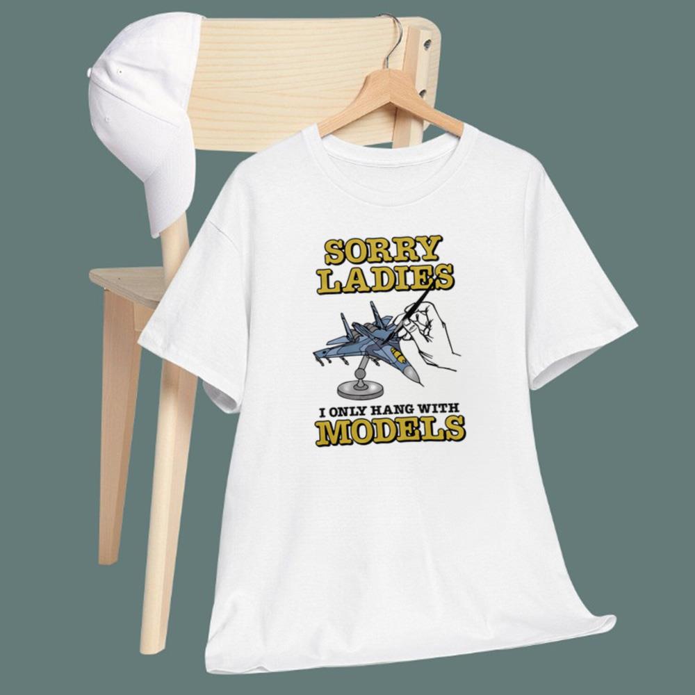 Sorry Ladies I Only Hang With Models T-Shirt